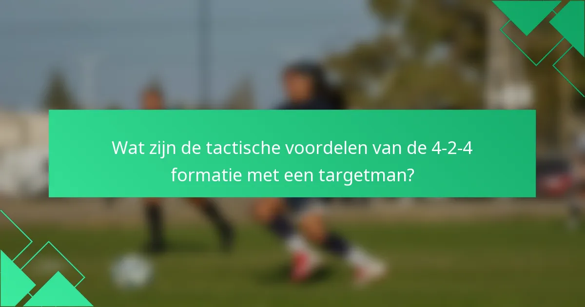 Wat zijn de tactische voordelen van de 4-2-4 formatie met een targetman?