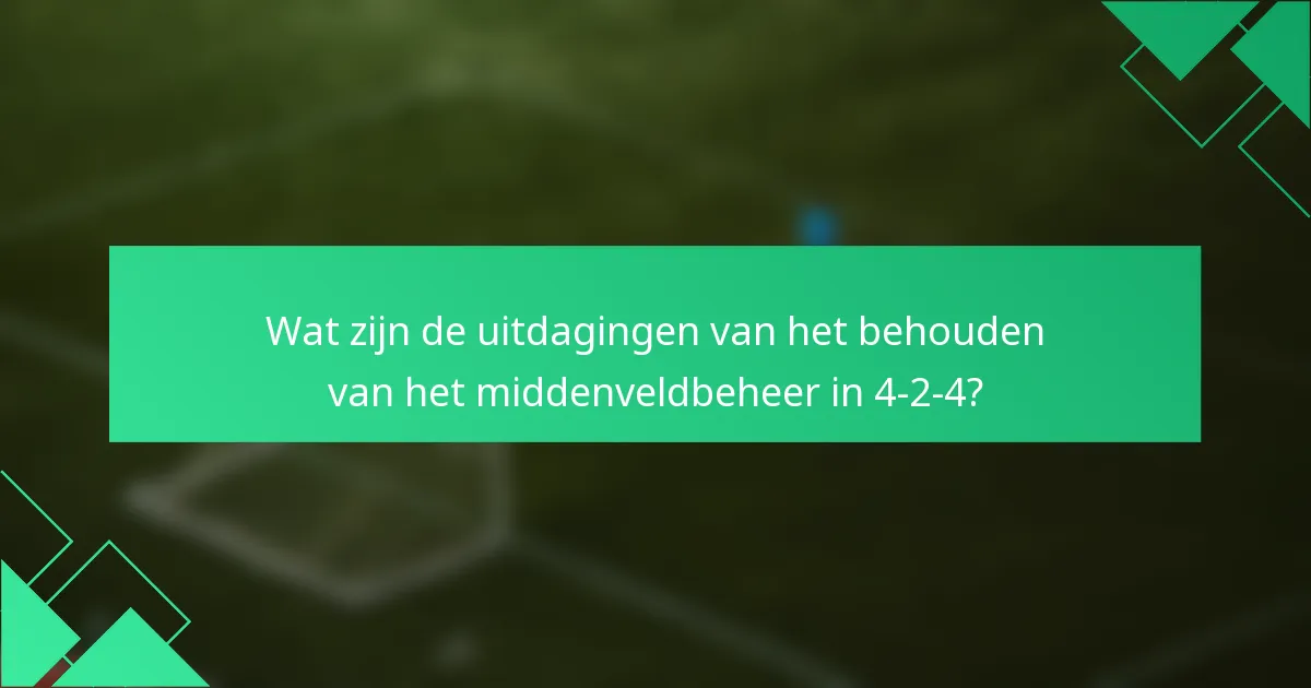 Wat zijn de uitdagingen van het behouden van het middenveldbeheer in 4-2-4?