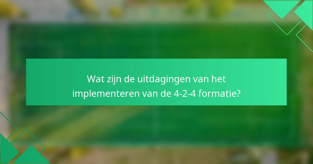 Wat zijn de uitdagingen van het implementeren van de 4-2-4 formatie?