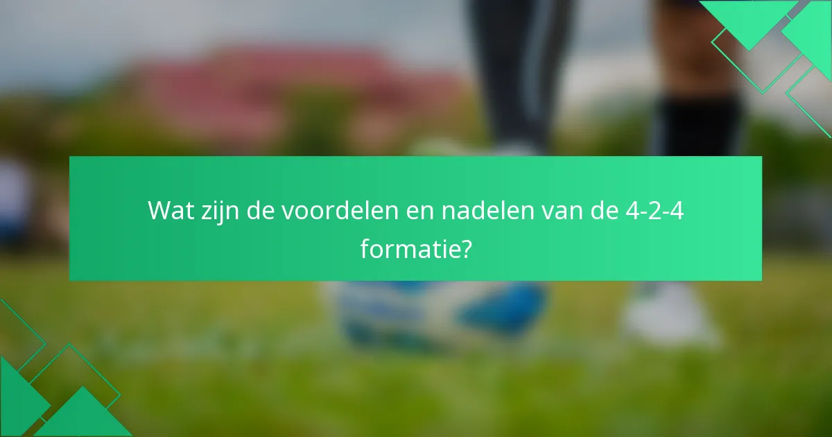 Wat zijn de voordelen en nadelen van de 4-2-4 formatie?