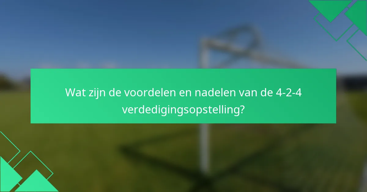 Wat zijn de voordelen en nadelen van de 4-2-4 verdedigingsopstelling?
