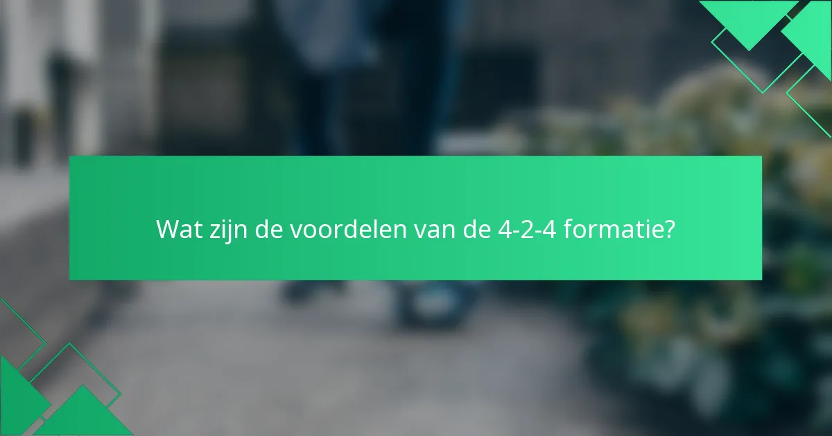 Wat zijn de voordelen van de 4-2-4 formatie?