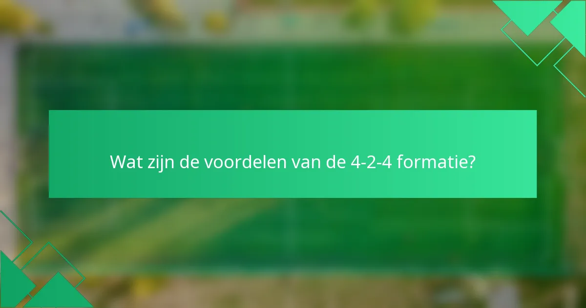 Wat zijn de voordelen van de 4-2-4 formatie?