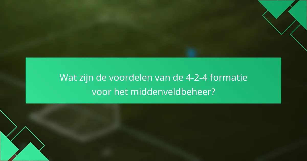 Wat zijn de voordelen van de 4-2-4 formatie voor het middenveldbeheer?