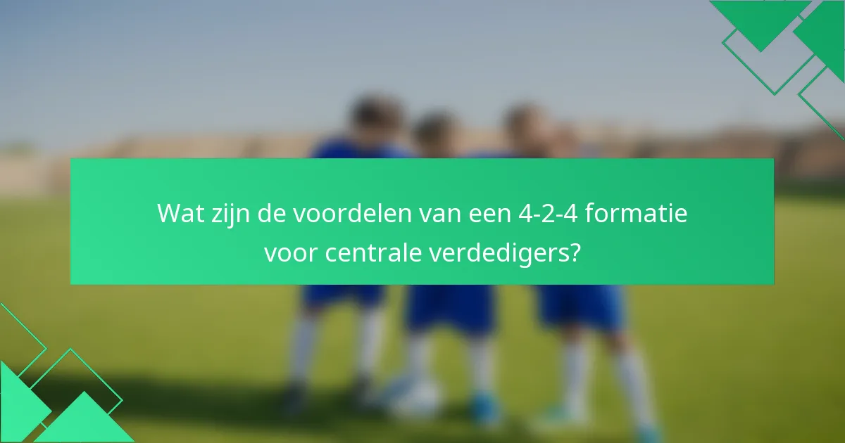 Wat zijn de voordelen van een 4-2-4 formatie voor centrale verdedigers?
