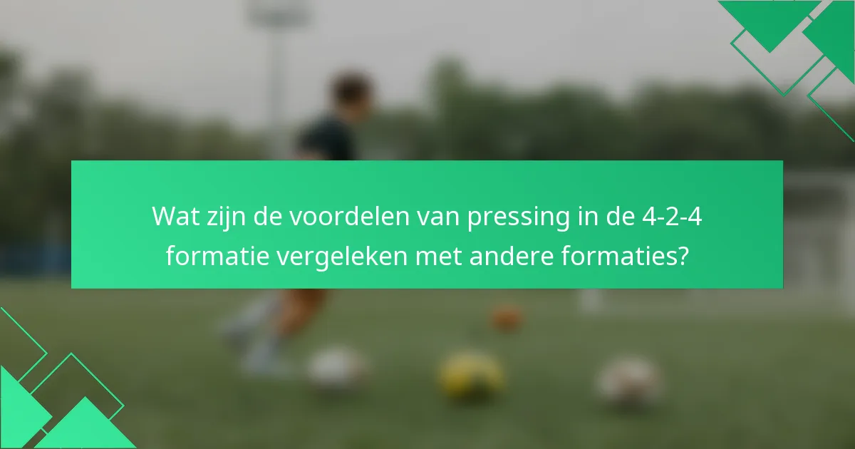 Wat zijn de voordelen van pressing in de 4-2-4 formatie vergeleken met andere formaties?