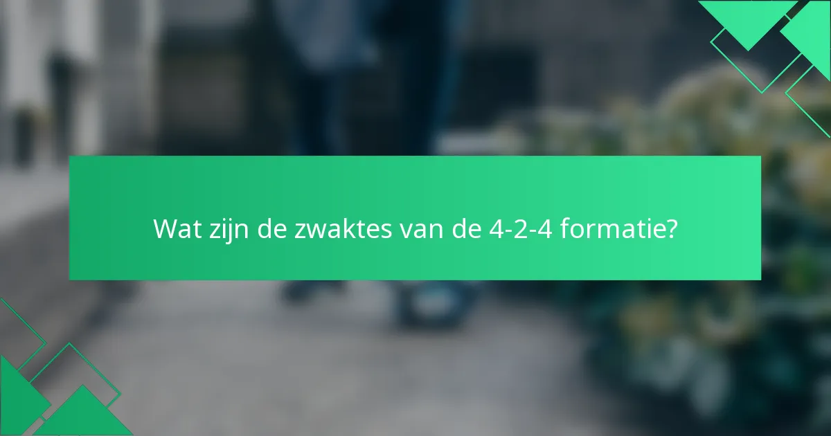 Wat zijn de zwaktes van de 4-2-4 formatie?