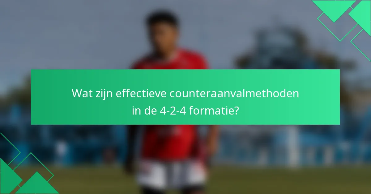 Wat zijn effectieve counteraanvalmethoden in de 4-2-4 formatie?