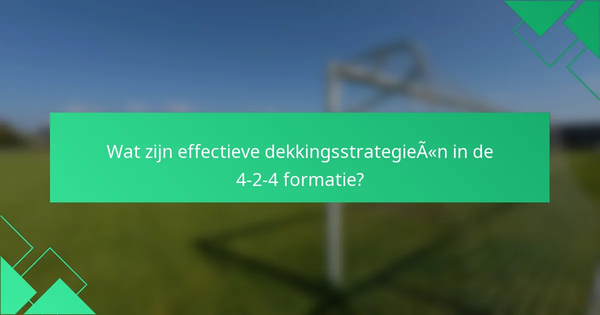 Wat zijn effectieve dekkingsstrategieën in de 4-2-4 formatie?