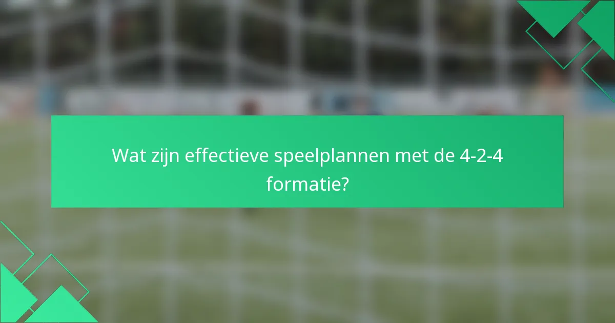 Wat zijn effectieve speelplannen met de 4-2-4 formatie?