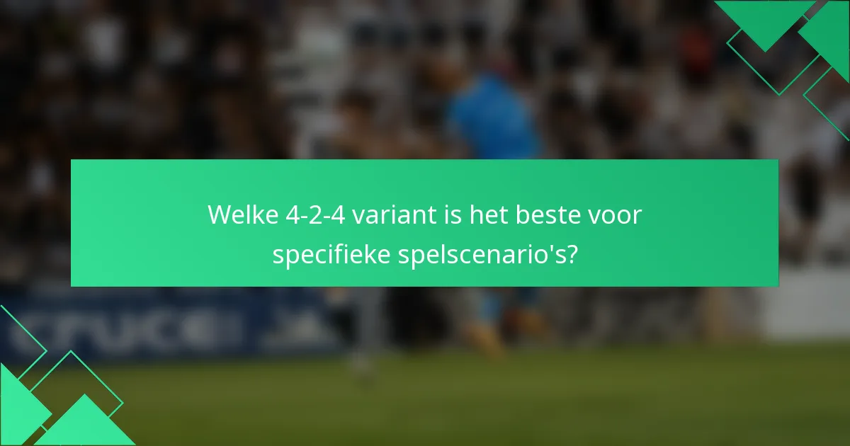 Welke 4-2-4 variant is het beste voor specifieke spelscenario's?