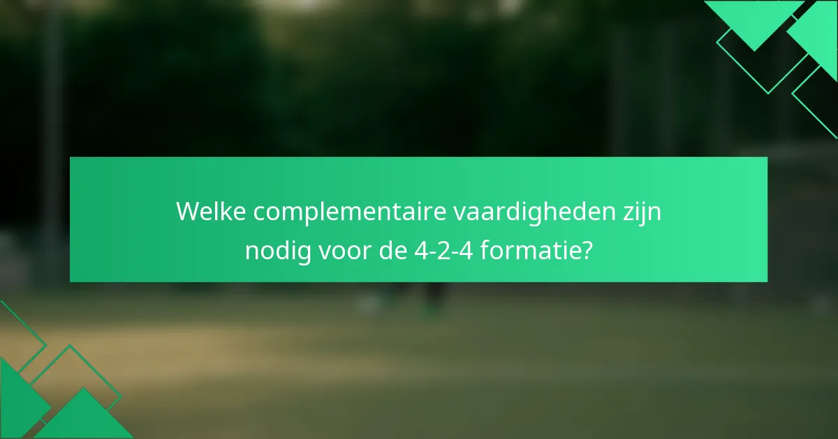 Welke complementaire vaardigheden zijn nodig voor de 4-2-4 formatie?