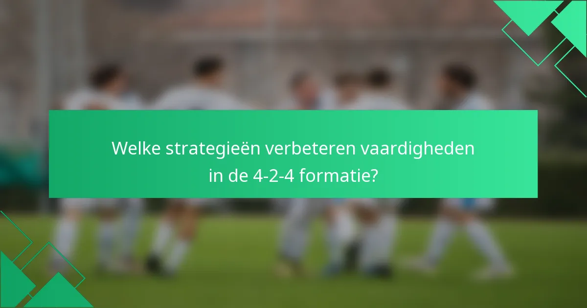 Welke strategieën verbeteren vaardigheden in de 4-2-4 formatie?