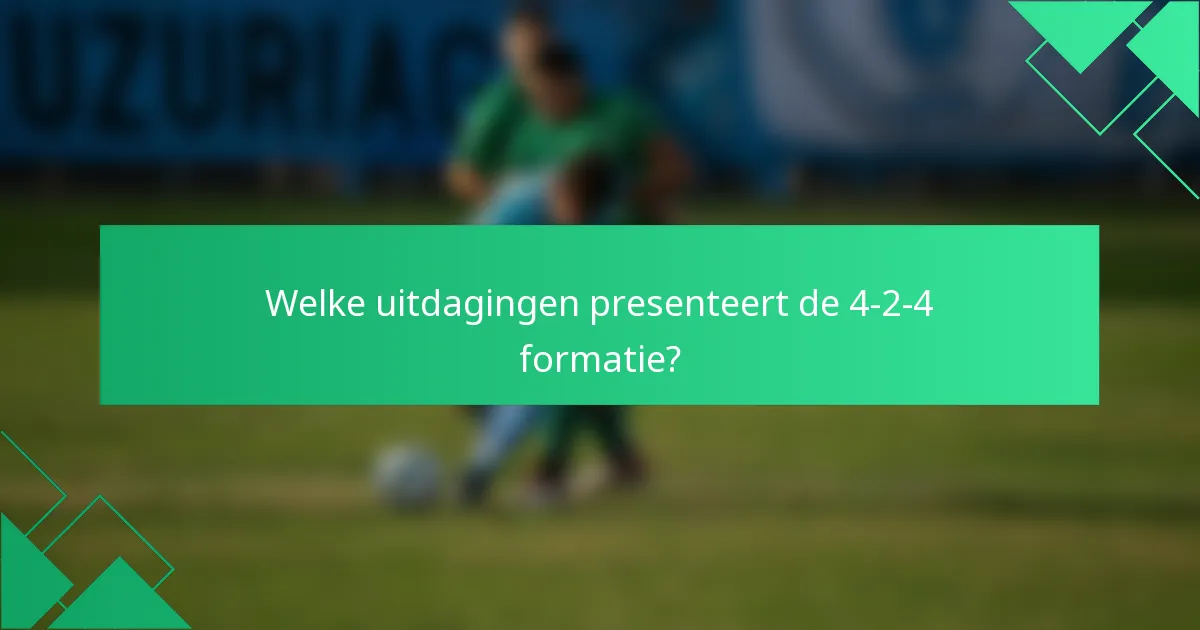 Welke uitdagingen presenteert de 4-2-4 formatie?