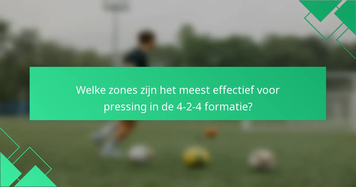 Welke zones zijn het meest effectief voor pressing in de 4-2-4 formatie?